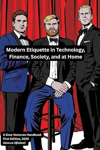Modern Etiquette in Technology, Finance, Society, and at Home - A Slow Ventures Handbook